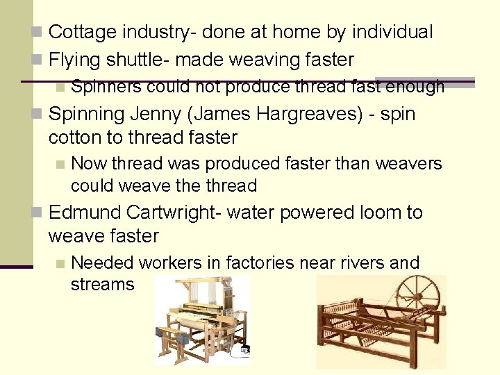n Cottage industry- done at home by individual n Flying shuttle- made weaving faster