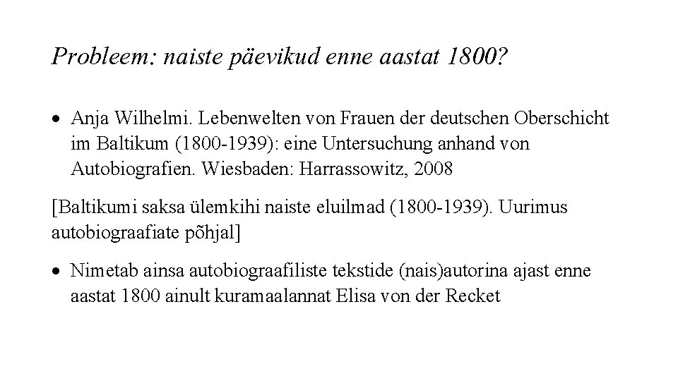 Probleem: naiste päevikud enne aastat 1800? Anja Wilhelmi. Lebenwelten von Frauen der deutschen Oberschicht