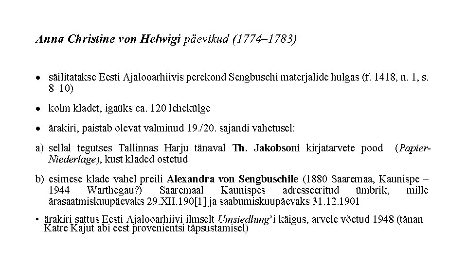 Anna Christine von Helwigi päevikud (1774– 1783) säilitatakse Eesti Ajalooarhiivis perekond Sengbuschi materjalide hulgas