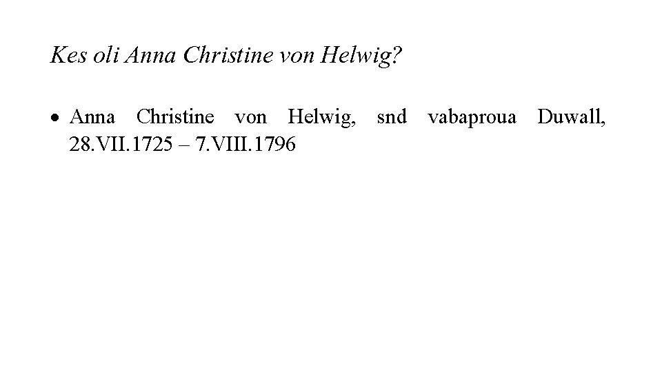 Kes oli Anna Christine von Helwig? Anna Christine von Helwig, snd vabaproua Duwall, 28.