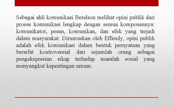 Sebagai ahli komunikasi Berelson melihat opini publik dari proses komunikasi lengkap dengan semua komponennya: