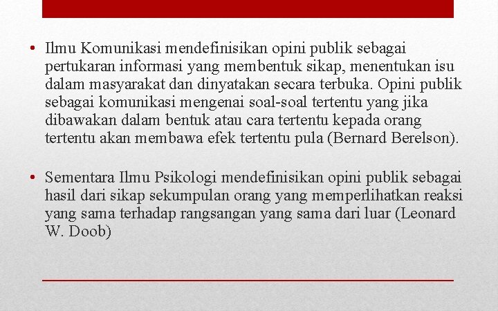  • Ilmu Komunikasi mendefinisikan opini publik sebagai pertukaran informasi yang membentuk sikap, menentukan