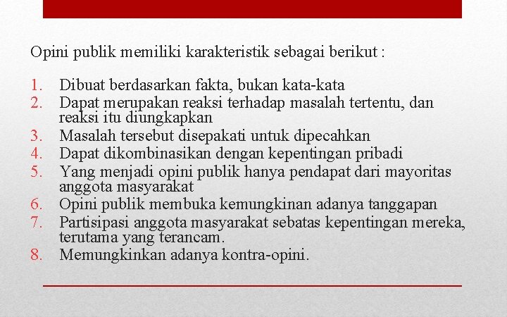 Opini publik memiliki karakteristik sebagai berikut : 1. Dibuat berdasarkan fakta, bukan kata-kata 2.