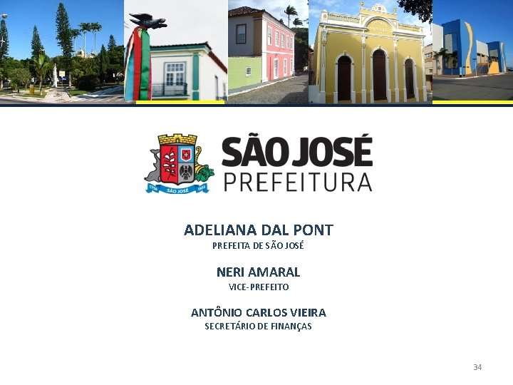 ADELIANA DAL PONT PREFEITA DE SÃO JOSÉ NERI AMARAL VICE-PREFEITO ANTÔNIO CARLOS VIEIRA SECRETÁRIO