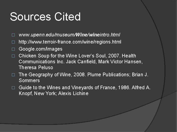 Sources Cited � � � www. upenn. edu/museum/Wine/wineintro. html http: //www. terroir-france. com/wine/regions. html