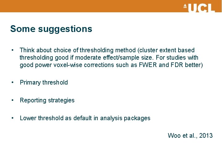 Some suggestions • Think about choice of thresholding method (cluster extent based thresholding good