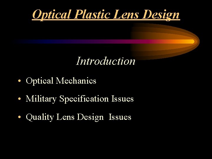 Optical Plastic Lens Design Introduction • Optical Mechanics • Military Specification Issues • Quality