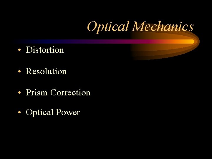 Optical Mechanics • Distortion • Resolution • Prism Correction • Optical Power 