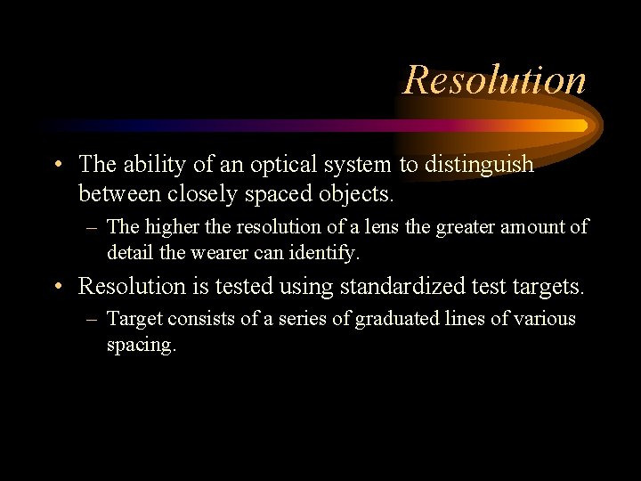 Resolution • The ability of an optical system to distinguish between closely spaced objects.