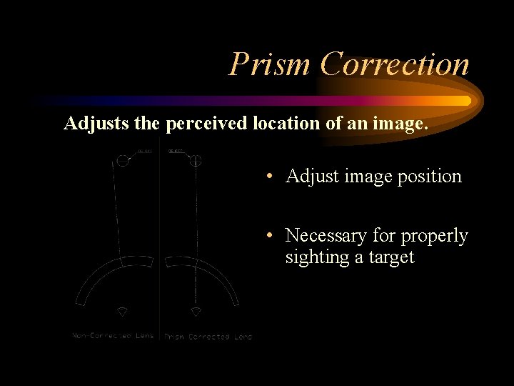 Prism Correction Adjusts the perceived location of an image. • Adjust image position •