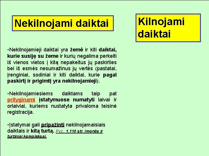 Nekilnojami daiktai • Nekilnojamieji daiktai yra žemė ir kiti daiktai, kurie susiję su žeme