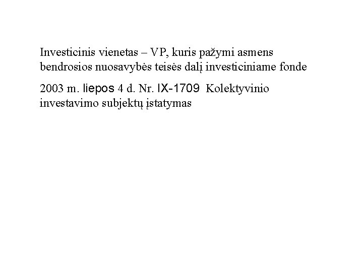 Investicinis vienetas – VP, kuris pažymi asmens bendrosios nuosavybės teisės dalį investiciniame fonde 2003