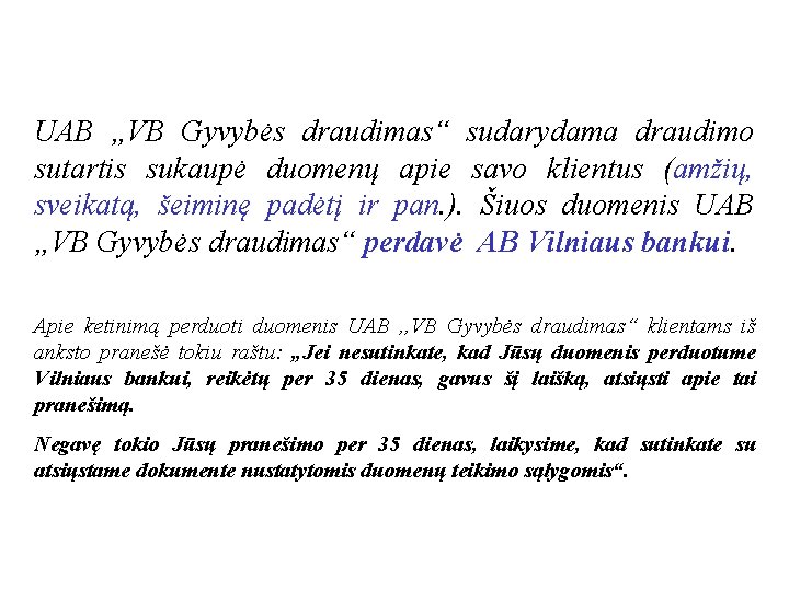 UAB „VB Gyvybės draudimas“ sudarydama draudimo sutartis sukaupė duomenų apie savo klientus (amžių, sveikatą,