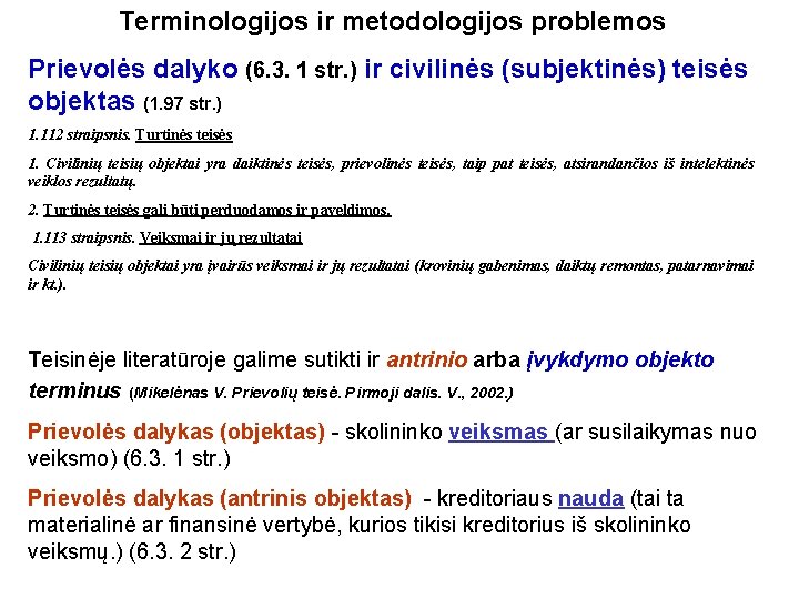 Terminologijos ir metodologijos problemos Prievolės dalyko (6. 3. 1 str. ) ir civilinės (subjektinės)