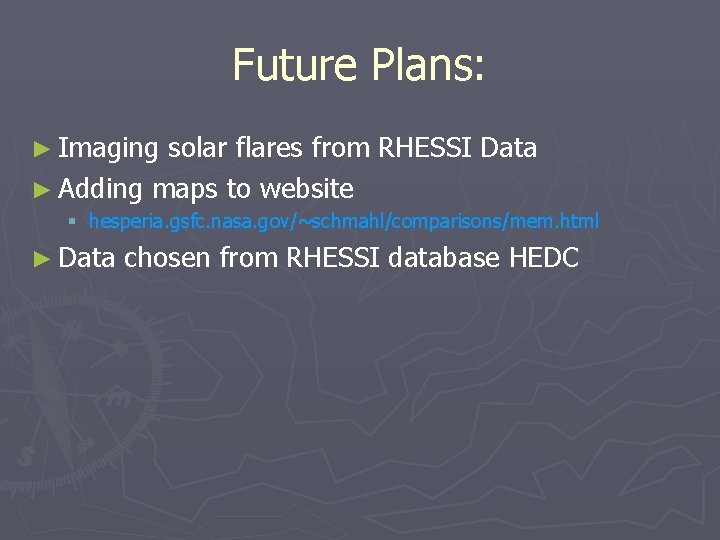 Future Plans: ► Imaging solar flares from RHESSI Data ► Adding maps to website