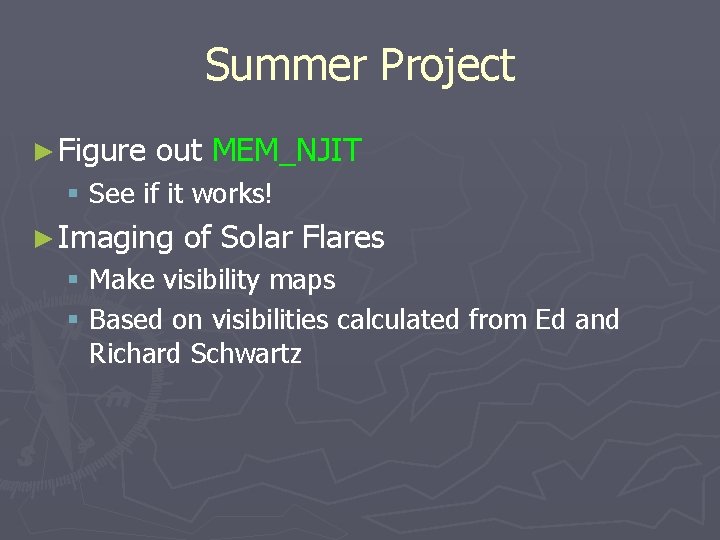 Summer Project ► Figure out MEM_NJIT § See if it works! ► Imaging of