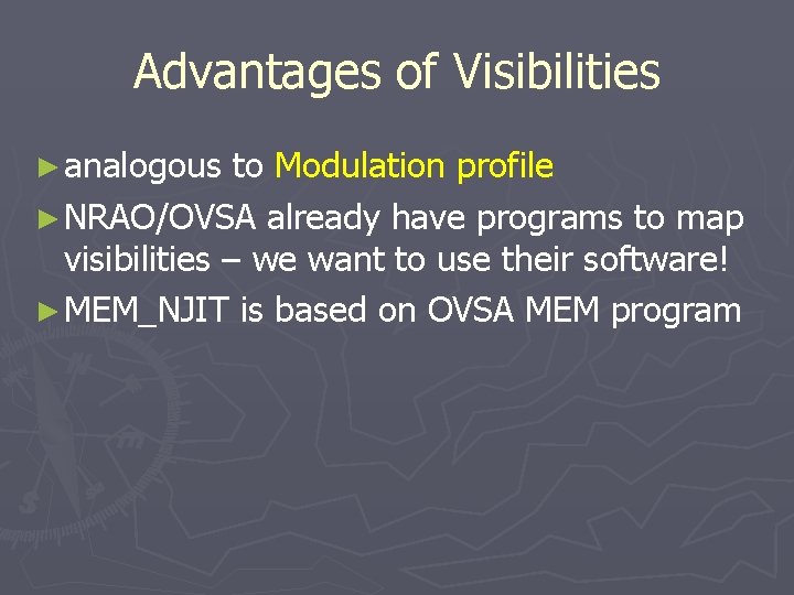 Advantages of Visibilities ► analogous to Modulation profile ► NRAO/OVSA already have programs to