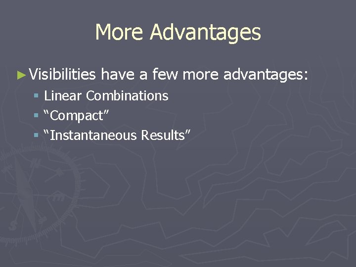 More Advantages ► Visibilities have a few more advantages: § Linear Combinations § “Compact”