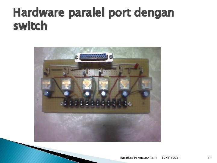 Hardware paralel port dengan switch Interface Pertemuan ke_1 10/31/2021 14 