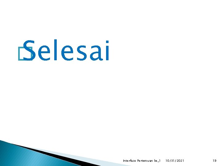 � Selesai Interface Pertemuan ke_1 10/31/2021 19 