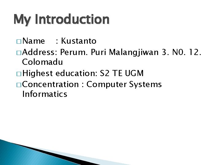 My Introduction � Name : Kustanto � Address: Perum. Puri Malangjiwan 3. N 0.