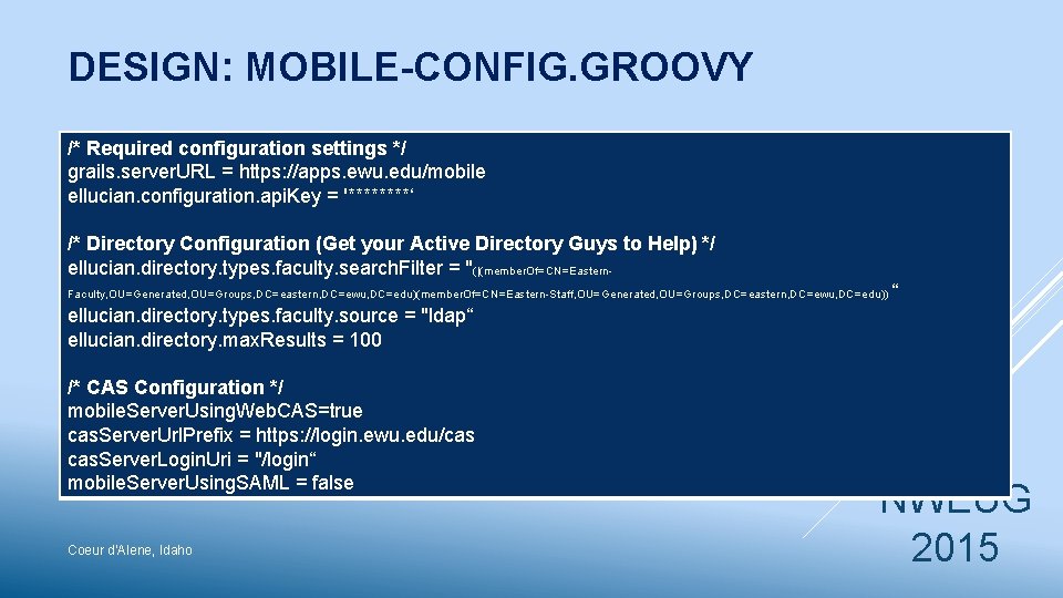 DESIGN: MOBILE-CONFIG. GROOVY /* Required configuration settings */ grails. server. URL = https: //apps.