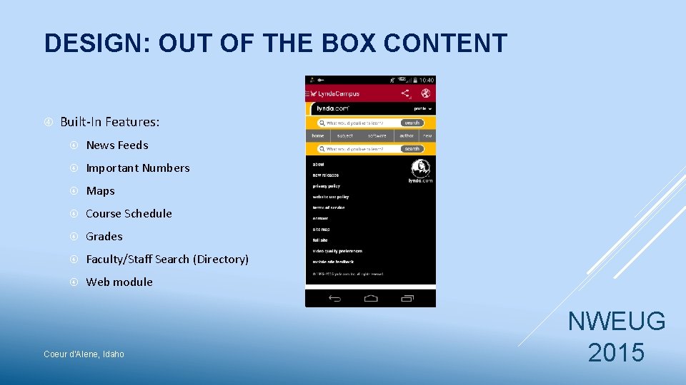 DESIGN: OUT OF THE BOX CONTENT Built-In Features: News Feeds Important Numbers Maps Course