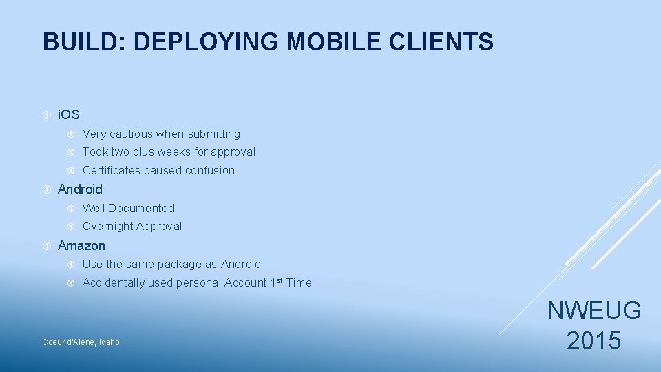 BUILD: DEPLOYING MOBILE CLIENTS i. OS Very cautious when submitting Took two plus weeks