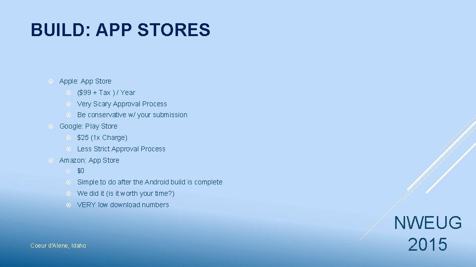 BUILD: APP STORES Apple: App Store ($99 + Tax ) / Year Very Scary