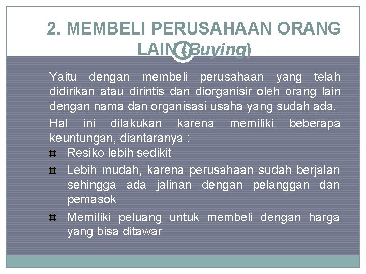 2. MEMBELI PERUSAHAAN ORANG LAIN 12(Buying) Yaitu dengan membeli perusahaan yang telah didirikan atau