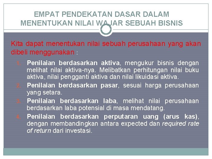 EMPAT PENDEKATAN DASAR DALAM MENENTUKAN NILAI WAJAR SEBUAH BISNIS Kita dapat menentukan nilai sebuah