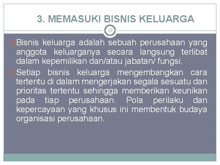 3. MEMASUKI BISNIS KELUARGA 18 �Bisnis keluarga adalah sebuah perusahaan yang anggota keluarganya secara