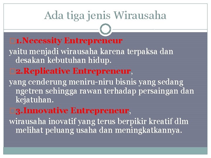 Ada tiga jenis Wirausaha � 1. Necessity Entrepreneur yaitu menjadi wirausaha karena terpaksa dan