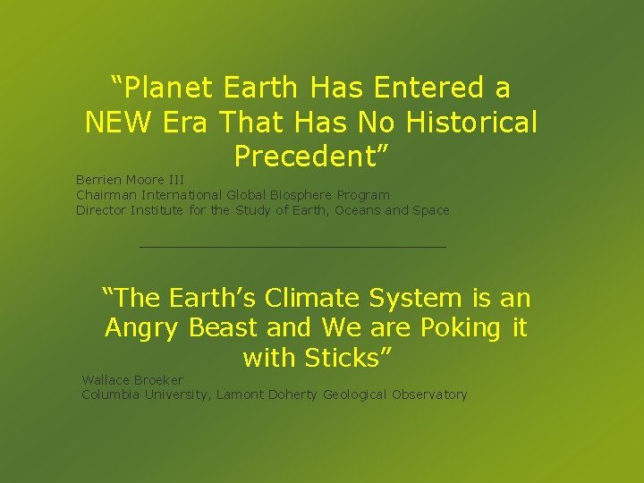 “Planet Earth Has Entered a NEW Era That Has No Historical Precedent” Berrien Moore