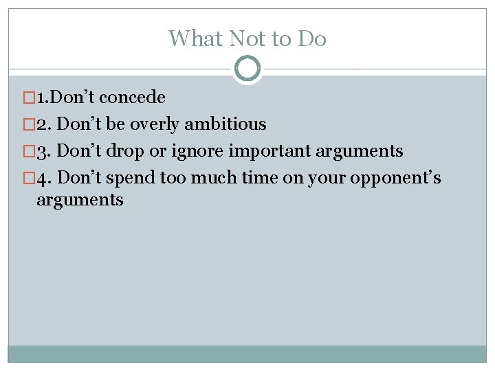 What Not to Do � 1. Don’t concede � 2. Don’t be overly ambitious