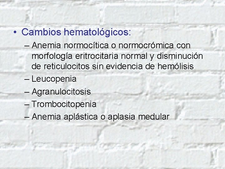  • Cambios hematológicos: – Anemia normocítica o normocrómica con morfología eritrocitaria normal y