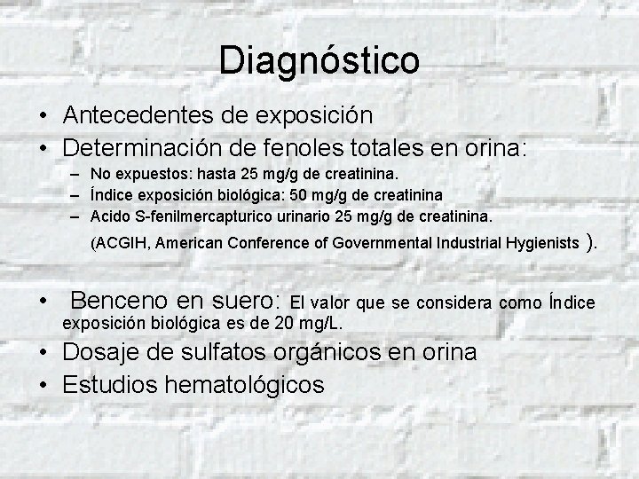 Diagnóstico • Antecedentes de exposición • Determinación de fenoles totales en orina: – No