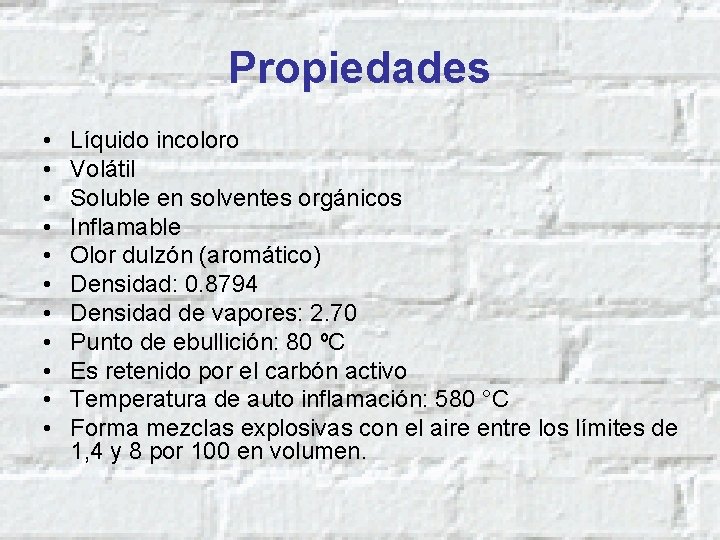 Propiedades • • • Líquido incoloro Volátil Soluble en solventes orgánicos Inflamable Olor dulzón