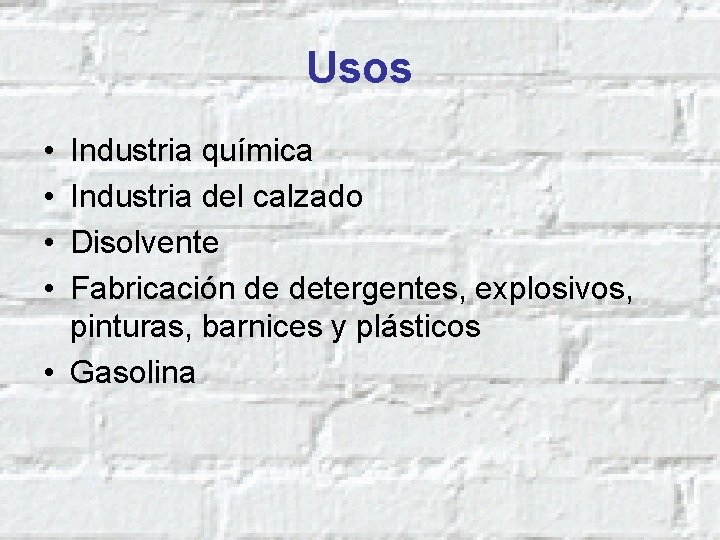 Usos • • Industria química Industria del calzado Disolvente Fabricación de detergentes, explosivos, pinturas,