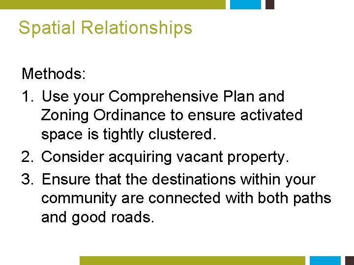 Spatial Relationships Methods: 1. Use your Comprehensive Plan and Zoning Ordinance to ensure activated