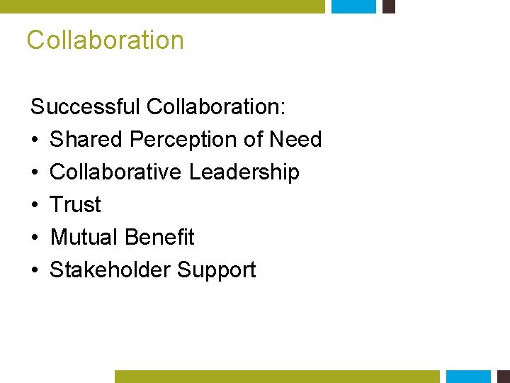 Collaboration Successful Collaboration: • Shared Perception of Need • Collaborative Leadership • Trust •