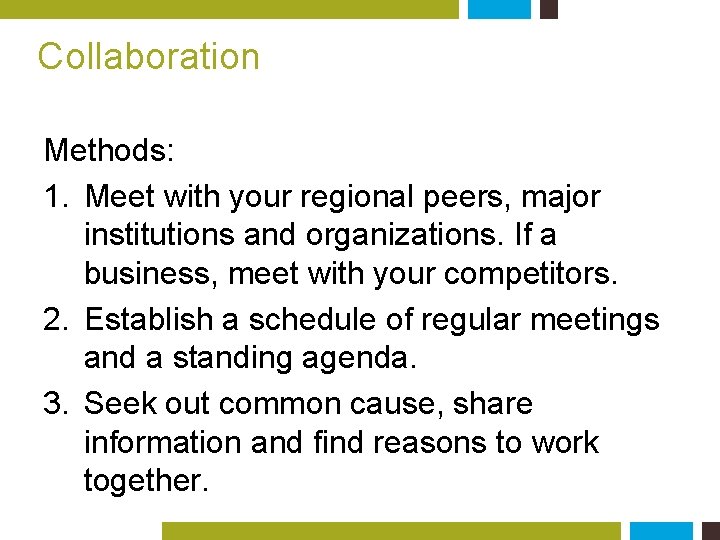 Collaboration Methods: 1. Meet with your regional peers, major institutions and organizations. If a