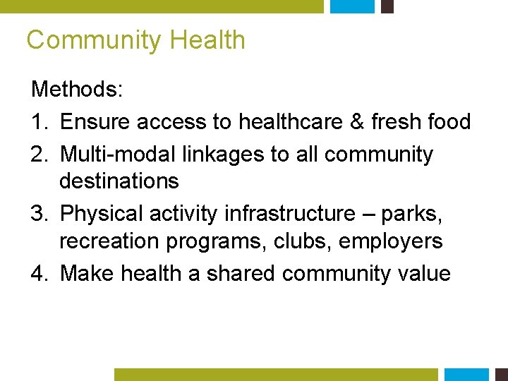 Community Health Methods: 1. Ensure access to healthcare & fresh food 2. Multi-modal linkages