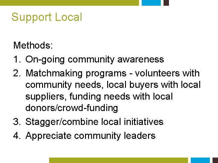 Support Local Methods: 1. On-going community awareness 2. Matchmaking programs - volunteers with community