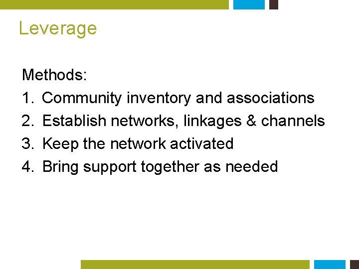 Leverage Methods: 1. Community inventory and associations 2. Establish networks, linkages & channels 3.