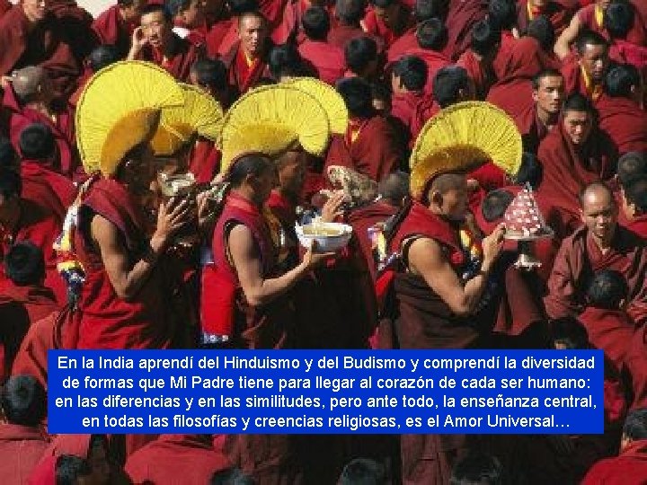 En la India aprendí del Hinduismo y del Budismo y comprendí la diversidad de