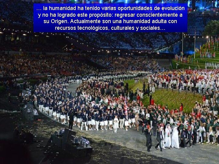 … la humanidad ha tenido varias oportunidades de evolución y no ha logrado este