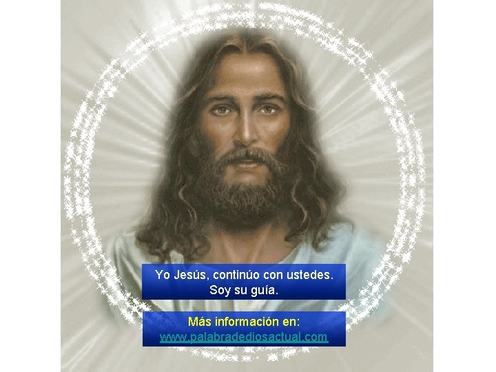 Yo Jesús, continúo con ustedes. Soy su guía. Más información en: www. palabradediosactual. com