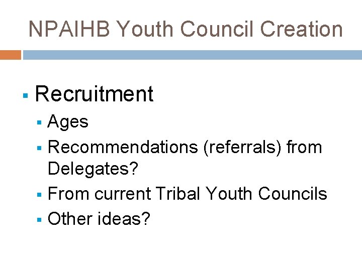 NPAIHB Youth Council Creation § Recruitment Ages § Recommendations (referrals) from Delegates? § From