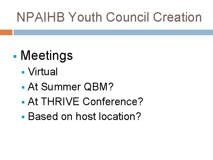 NPAIHB Youth Council Creation § Meetings Virtual § At Summer QBM? § At THRIVE